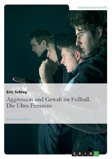 Cover: 9783640118069 | Aggression und Gewalt im Fußball. Die Ultra-Fanszene | Eric Schley