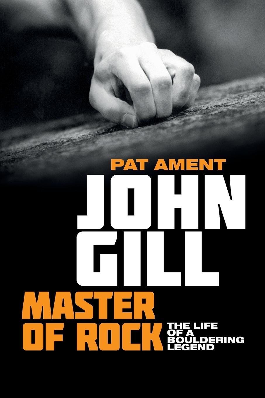 Cover: 9781912560011 | John Gill | Master of Rock: The life of a bouldering legend | Ament