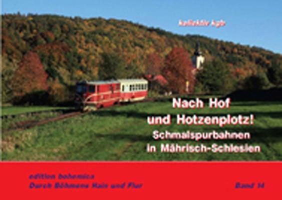 Cover: 9783940819314 | Nach Hof und Hotzenplotz! | Schmalspurbahnen in Mährisch-Schlesien
