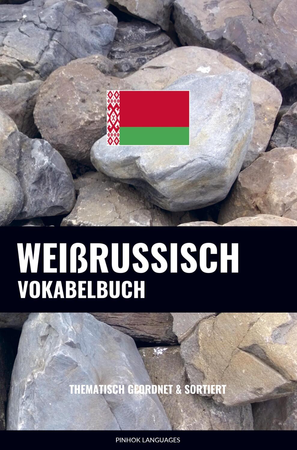 Cover: 9789464852011 | Weißrussisch Vokabelbuch | Thematisch Gruppiert &amp; Sortiert | Languages