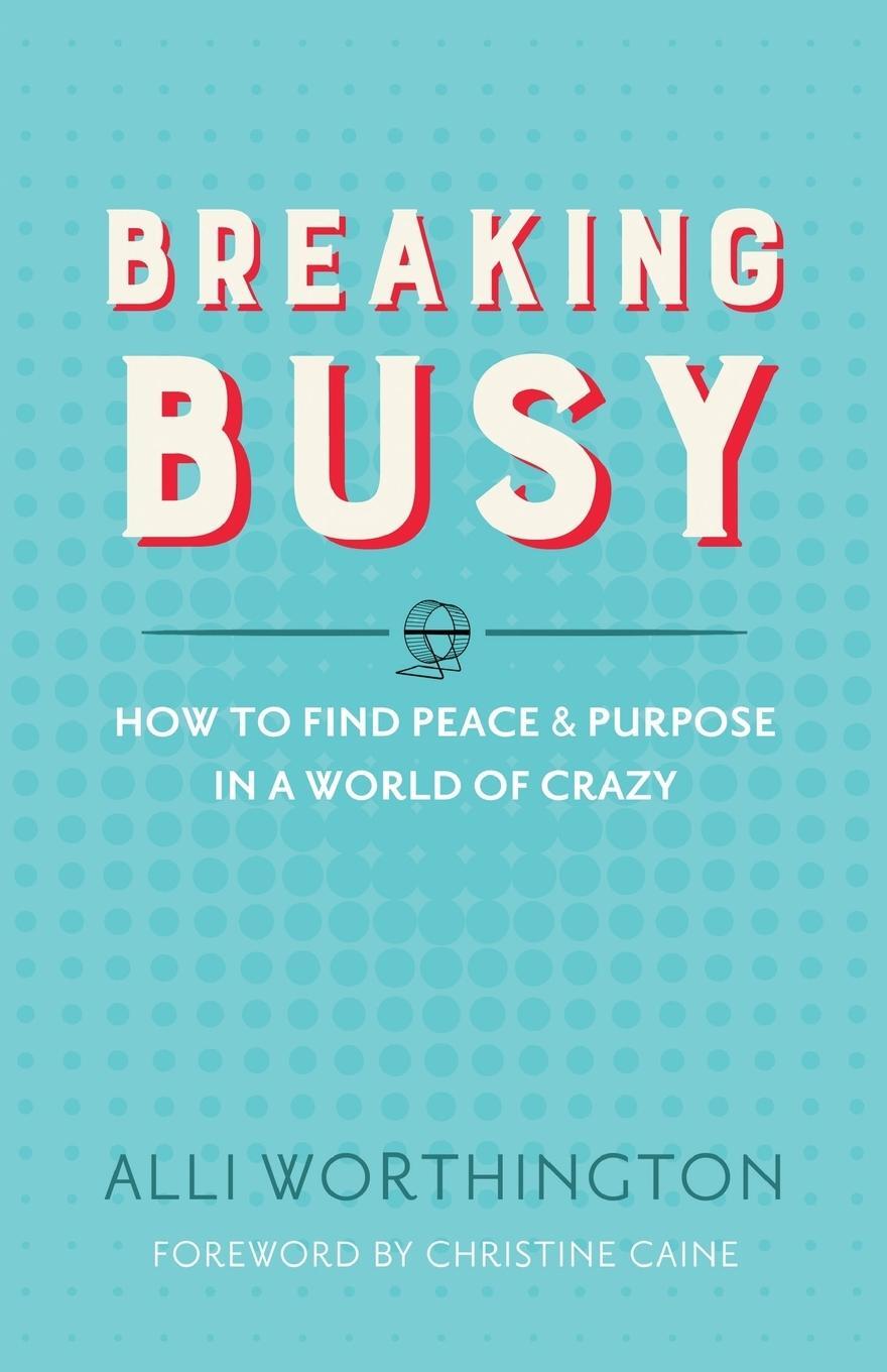 Cover: 9780310342229 | Breaking Busy | How to Find Peace and Purpose in a World of Crazy