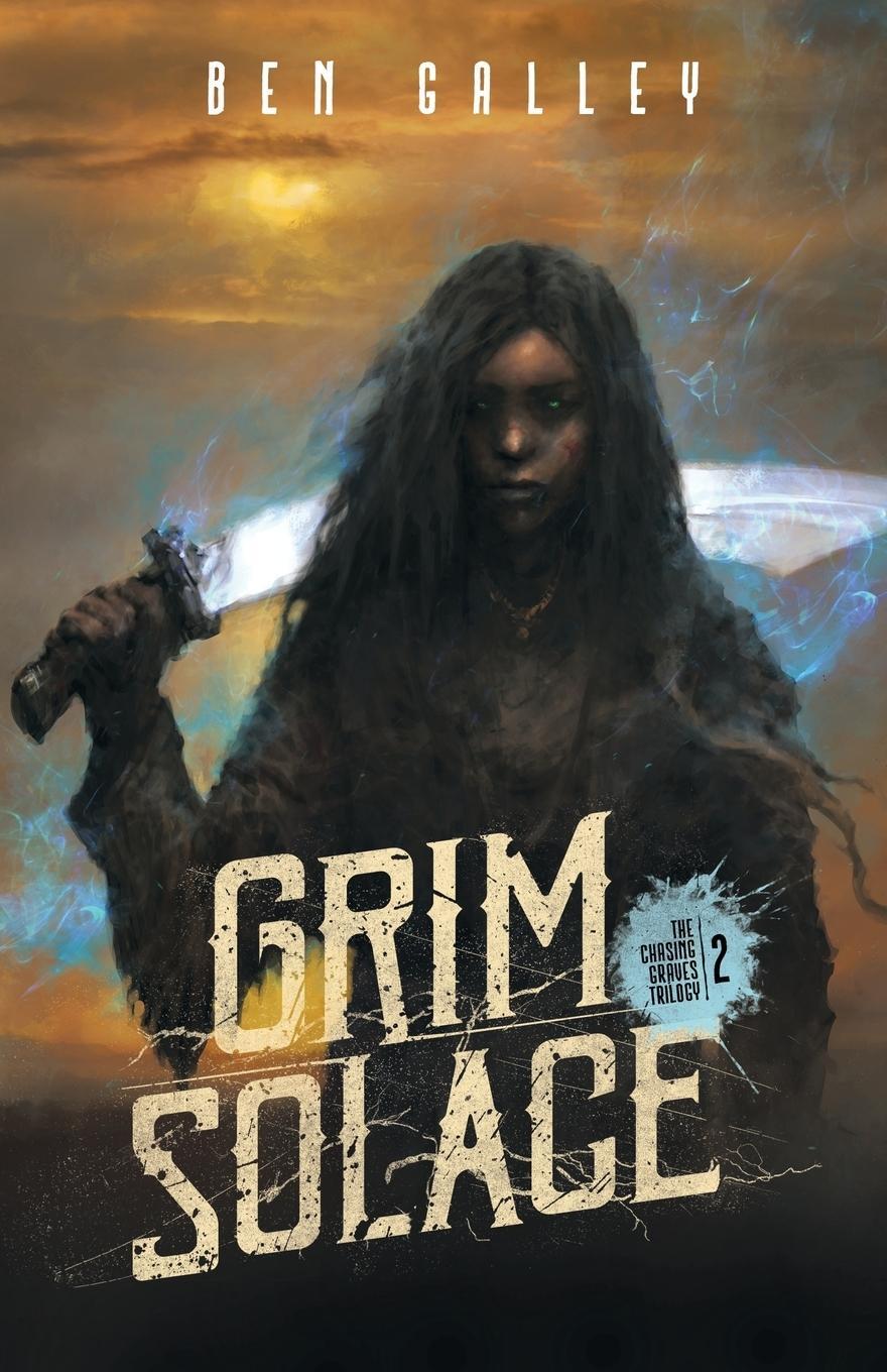 Cover: 9780993517068 | Grim Solace | Ben Galley | Taschenbuch | The Chasing Graves Trilogy