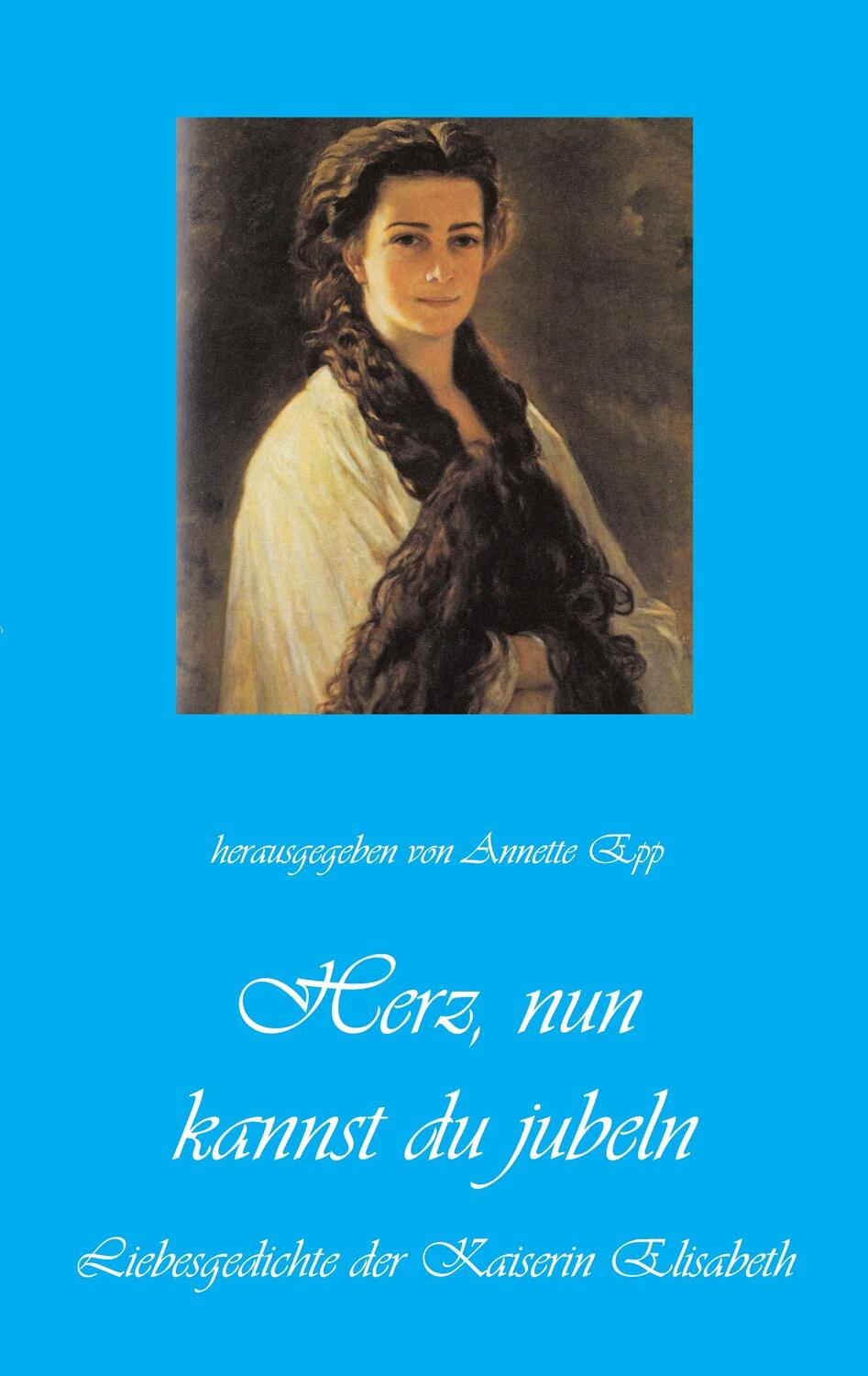 Cover: 9783985272075 | Herz, nun kannst du jubeln | Liebesgedichte der Kaiserin Elisabeth