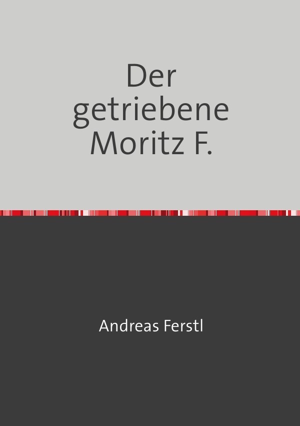 Cover: 9783753159614 | Der getriebene Moritz F. | Andreas Ferstl | Taschenbuch | 196 S.