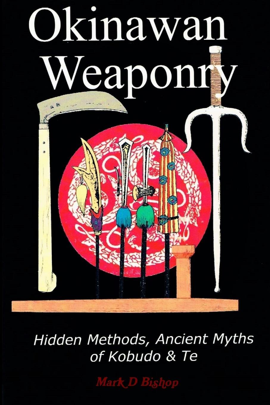 Cover: 9781326916749 | Okinawan Weaponry, Hidden Methods, Ancient Myths of Kobudo &amp; Te | Buch