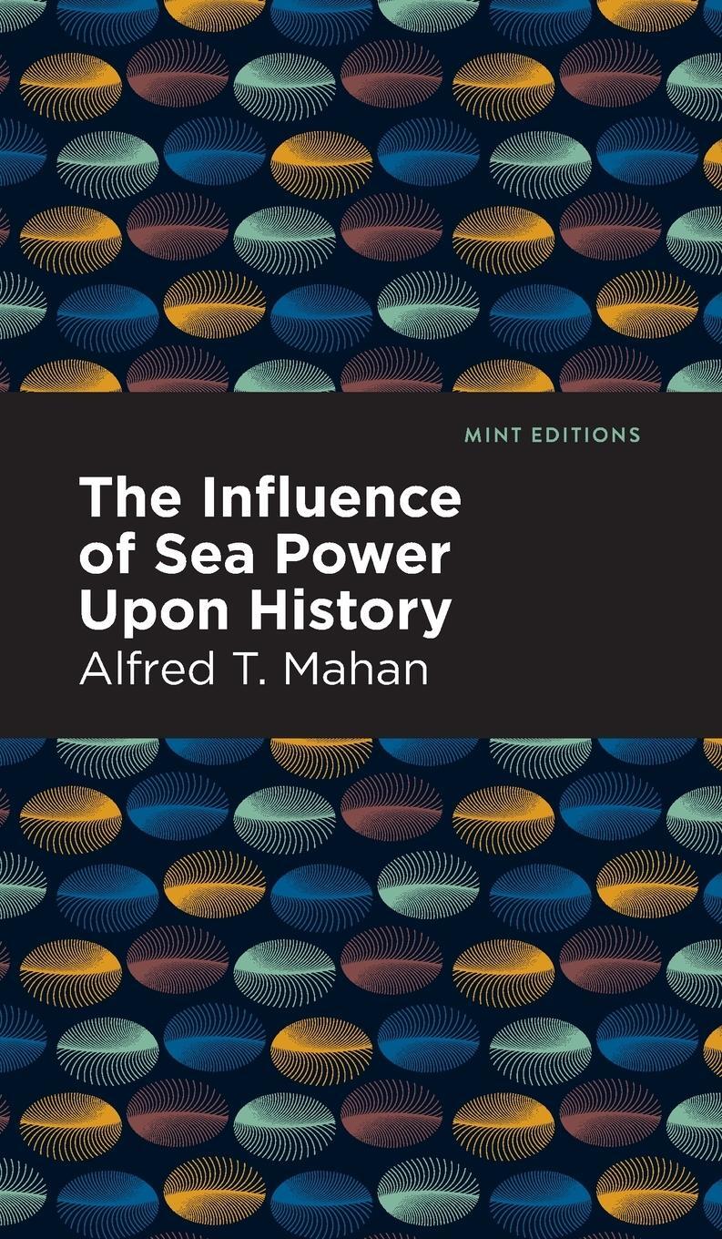 Cover: 9781513132426 | The Influence of Sea Power Upon History | Alfred T. Mahan | Buch
