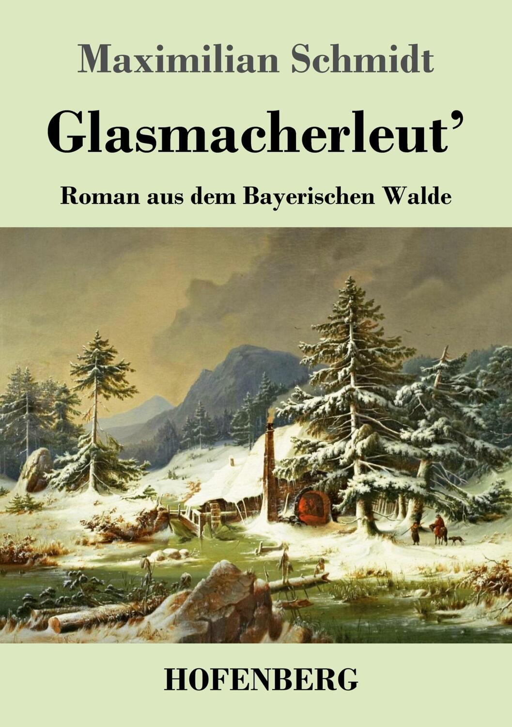 Cover: 9783743746541 | Glasmacherleut' | Roman aus dem Bayerischen Walde | Maximilian Schmidt