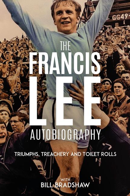 Cover: 9781801509213 | Triumphs, Treachery and Toilet Rolls | The Francis Lee Autobiography