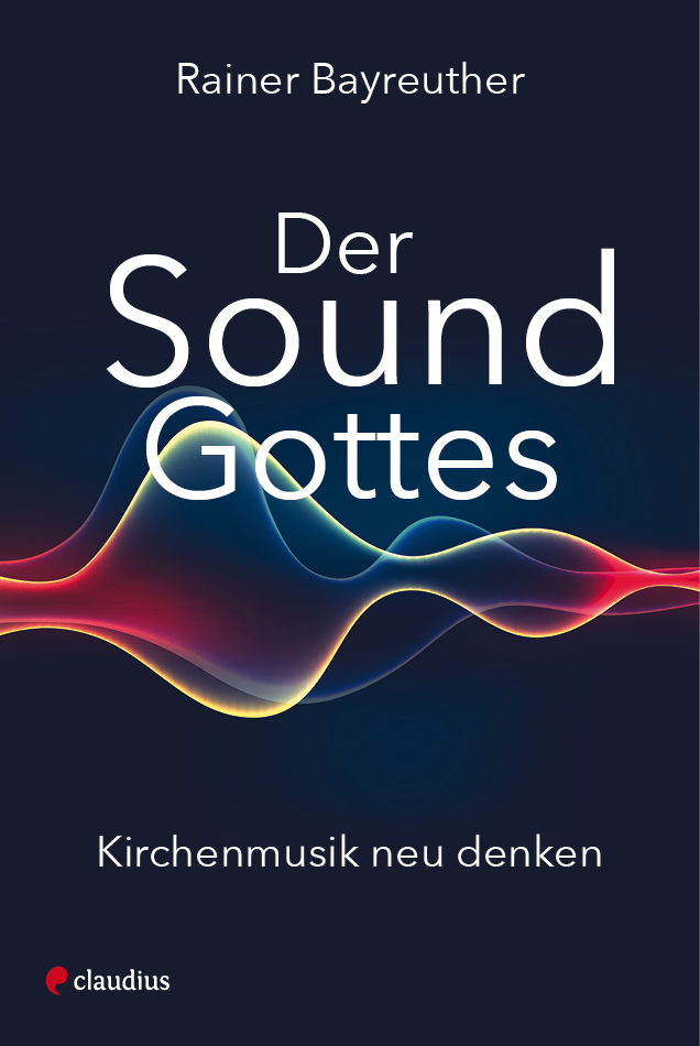 Cover: 9783532628591 | Der Sound Gottes | Kirchenmusik neu denken | Rainer Bayreuther | Buch