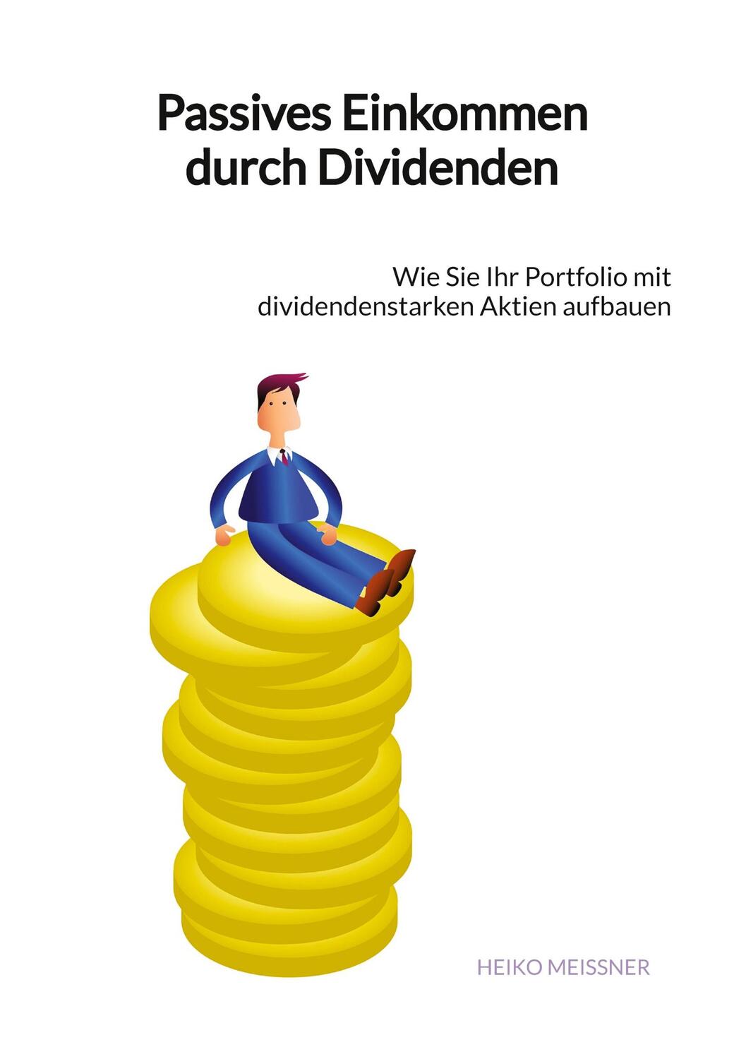 Cover: 9783347916135 | Passives Einkommen durch Dividenden | Heiko Meißner | Taschenbuch