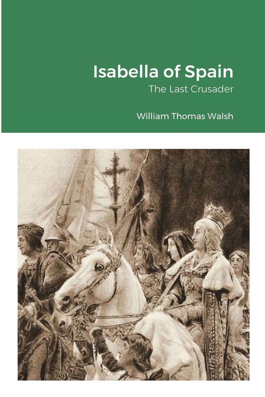Cover: 9781716495052 | Isabella of Spain | The Last Crusader: The Last Crusader | Walsh