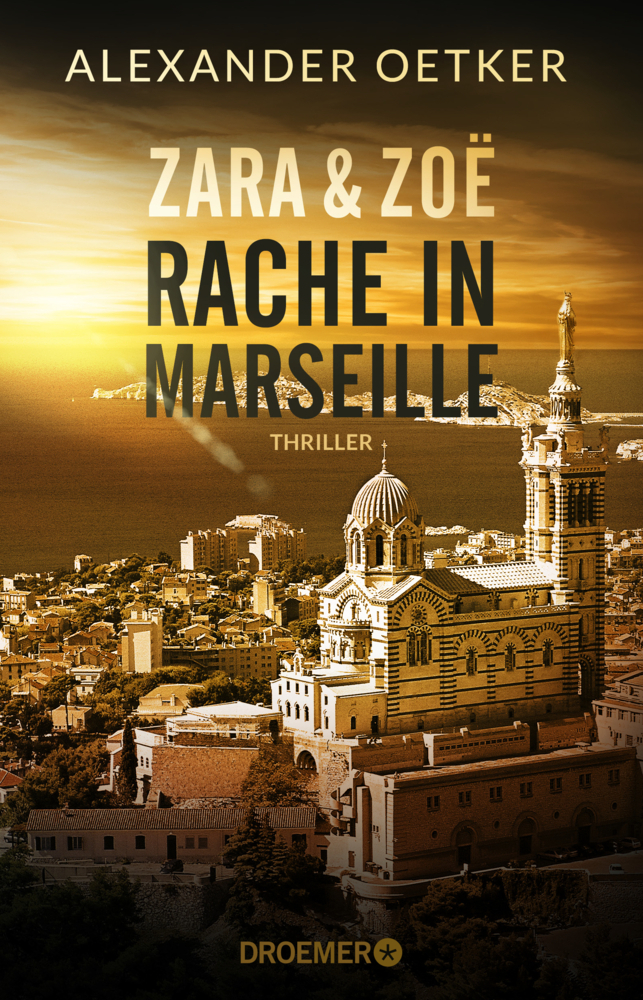 Cover: 9783426307151 | Zara und Zoë | Rache in Marseille. Thriller | Alexander Oetker | Buch