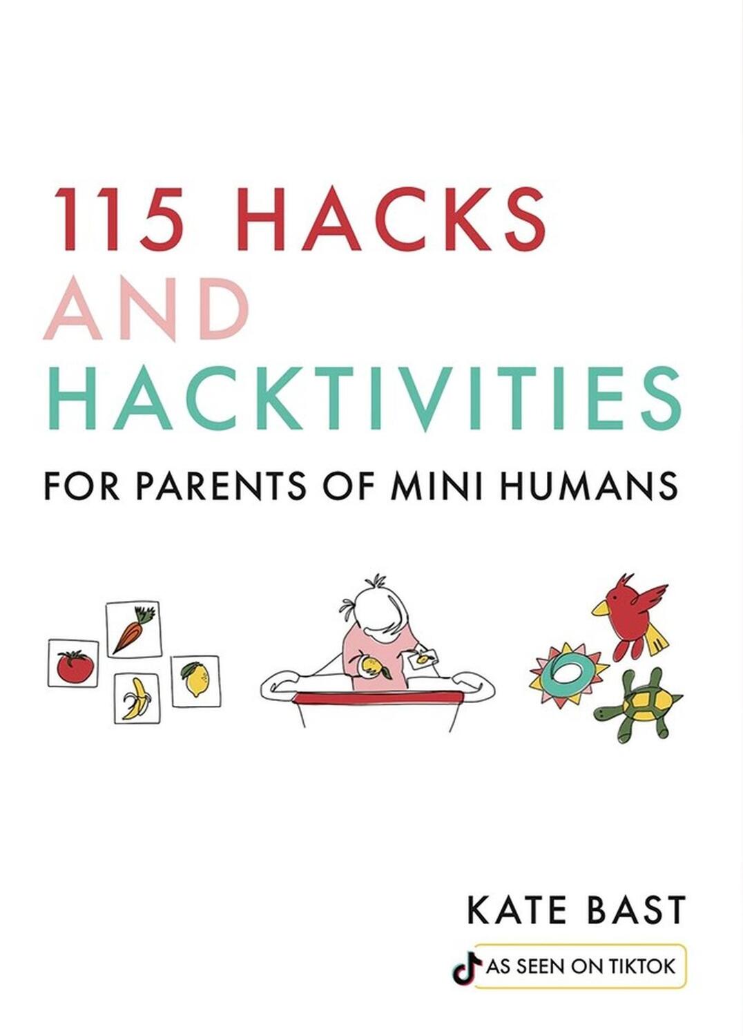 Cover: 9781641707916 | 115 Hacks and Hacktivities for Parents of Mini Humans | Katherine Bast