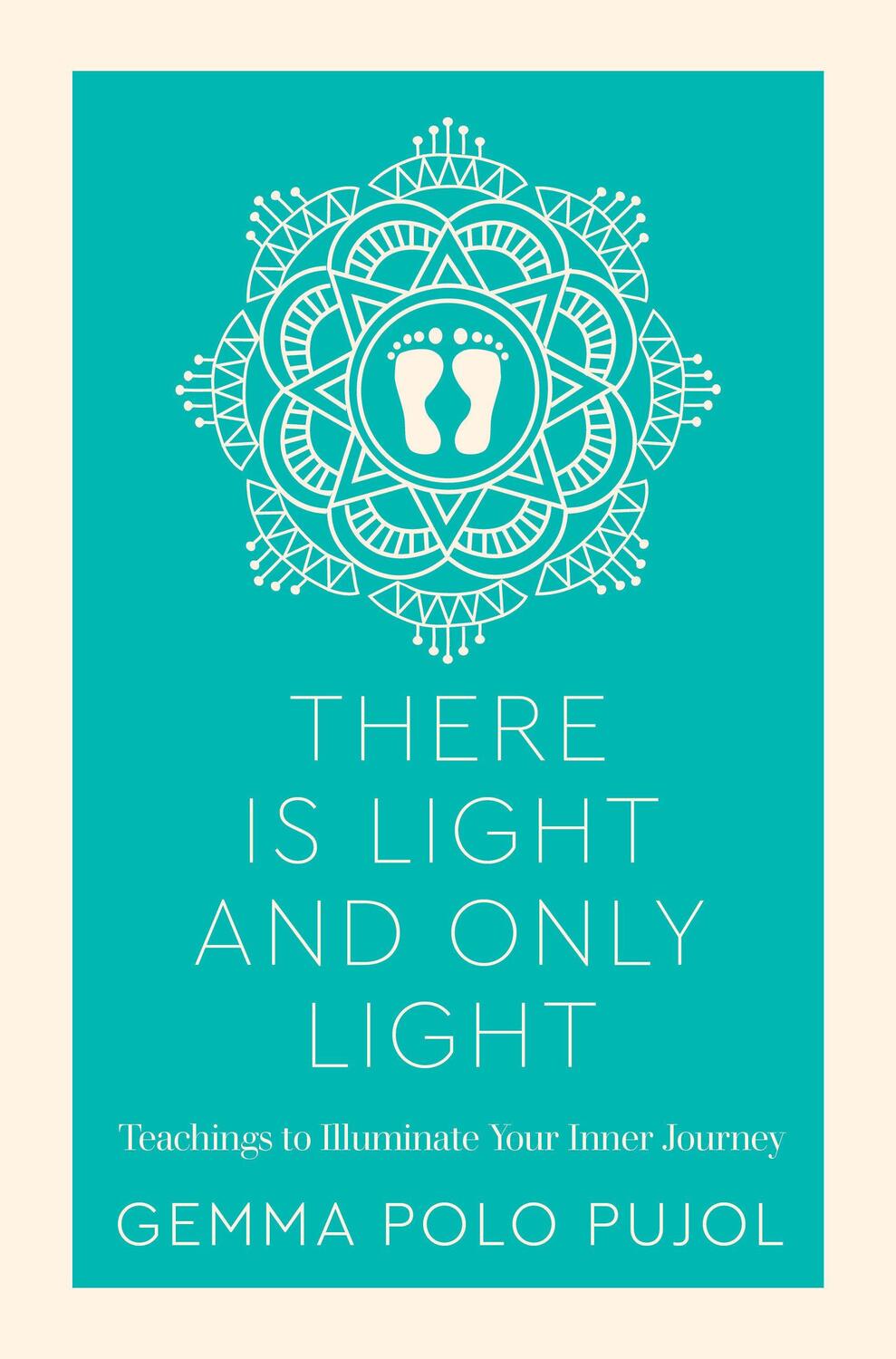 Cover: 9781786783479 | There Is Light and Only Light: Teachings to Illuminate Your Inner...