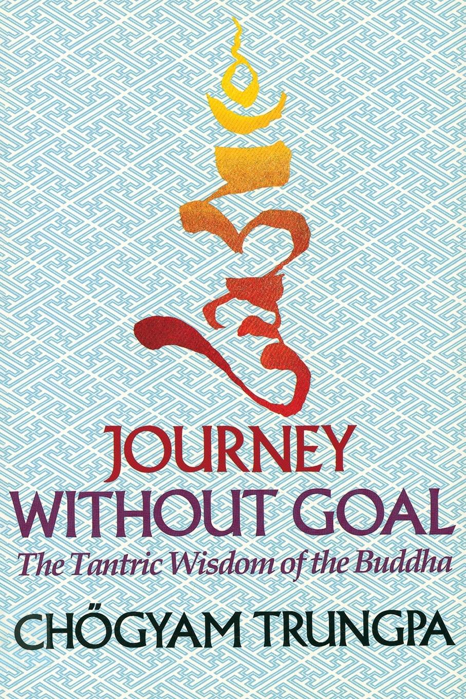 Cover: 9781570627576 | Journey Without Goal | The Tantric Wisdom of the Buddha | Trungpa