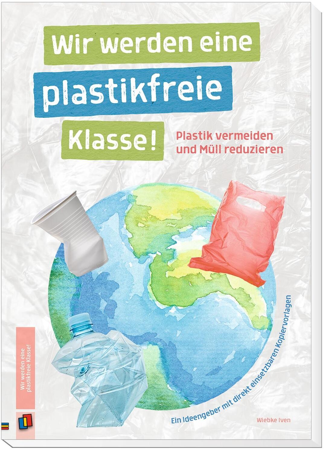 Bild: 9783834641793 | Wir werden eine plastikfreie Klasse! | Wiebke Iven | Broschüre | 56 S.