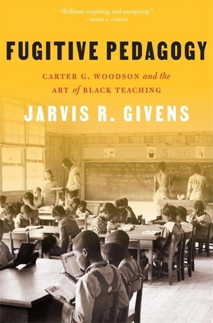 Cover: 9780674278752 | Fugitive Pedagogy | Carter G. Woodson and the Art of Black Teaching