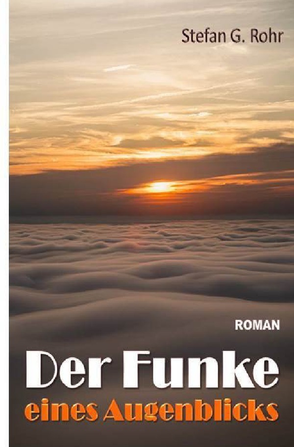 Cover: 9783748580997 | Der Funke eines Augenblicks | Stefan G. Rohr | Taschenbuch | 328 S.