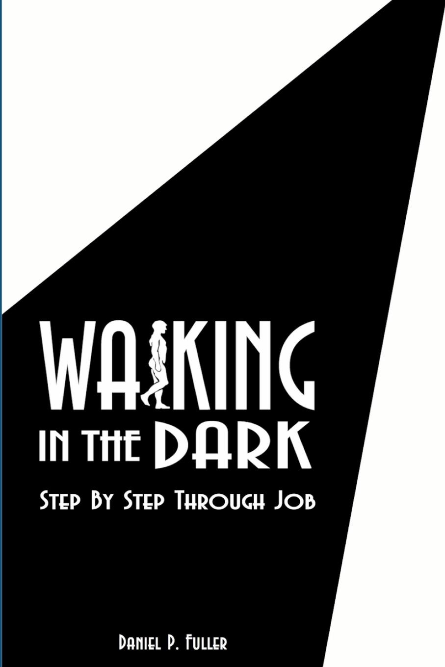 Cover: 9781329961302 | Walking In the Dark | Step By Step Through Job | Daniel P. Fuller