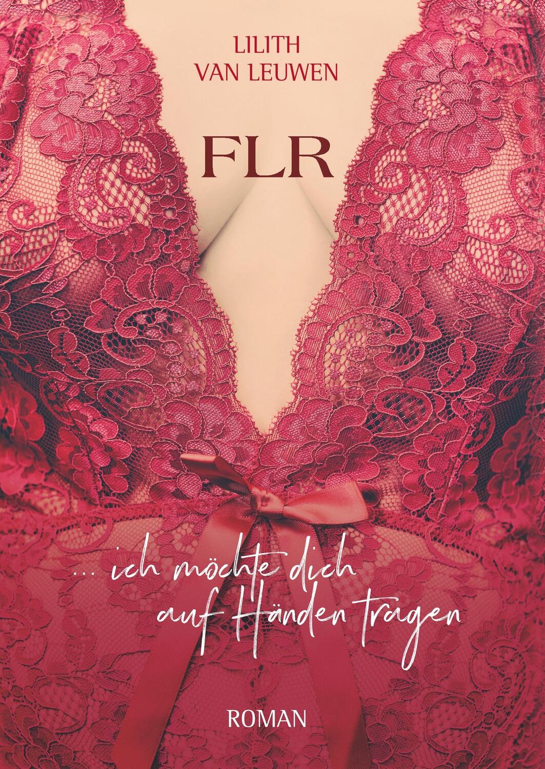 Cover: 9783746940908 | FLR | ... ich möchte dich auf Händen tragen | Lilith van Leuwen | Buch