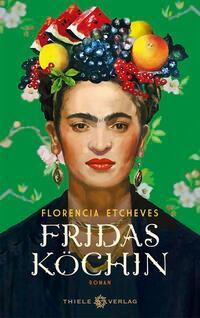 Cover: 9783851795301 | Fridas Köchin | Roman | Florencia Etcheves | Buch | 512 S. | Deutsch
