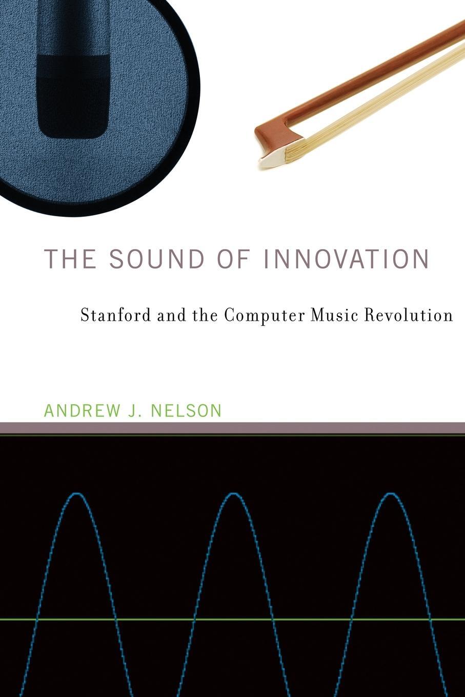 Cover: 9780262548946 | The Sound of Innovation | Stanford and the Computer Music Revolution