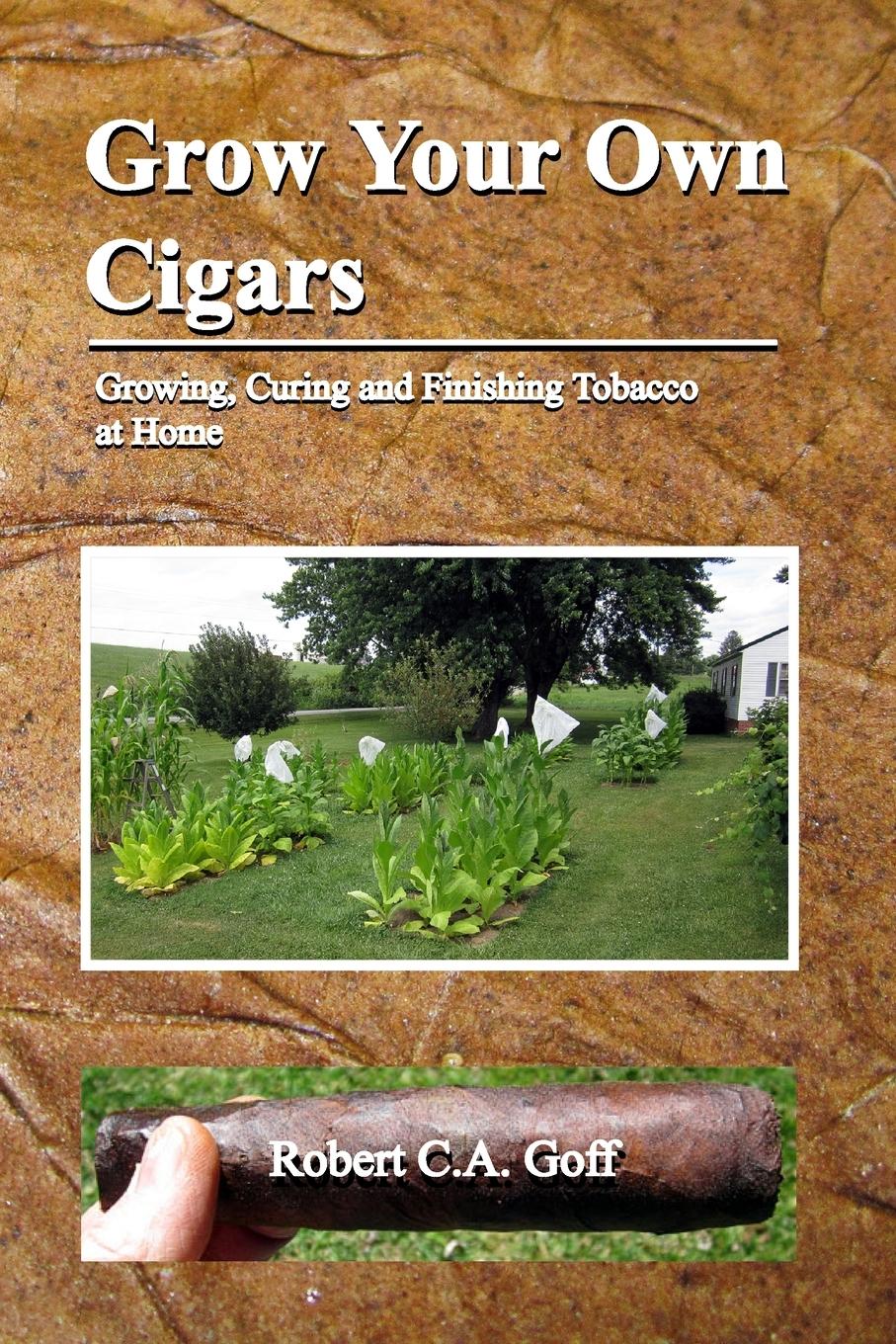 Cover: 9781733397957 | Grow Your Own Cigars | growing, curing and finishing tobacco at home