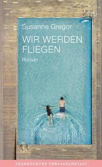 Cover: 9783627003081 | Wir werden fliegen | Susanne Gregor | Buch | 256 S. | Deutsch | 2023