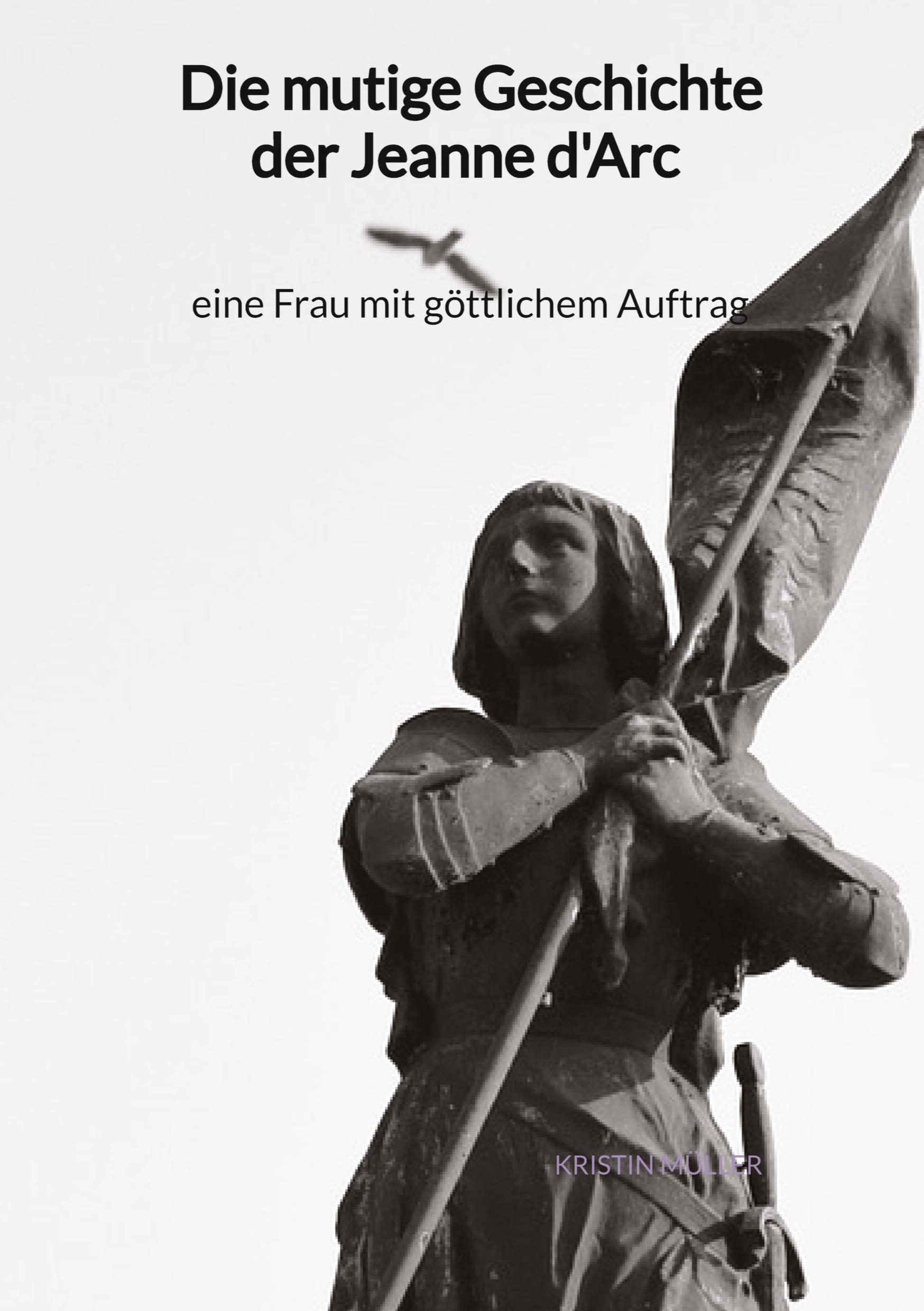 Cover: 9783347976726 | Die mutige Geschichte der Jeanne d'Arc - eine Frau mit göttlichem...