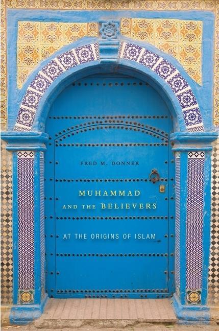 Cover: 9780674064140 | Muhammad and the Believers | At the Origins of Islam | Fred M. Donner