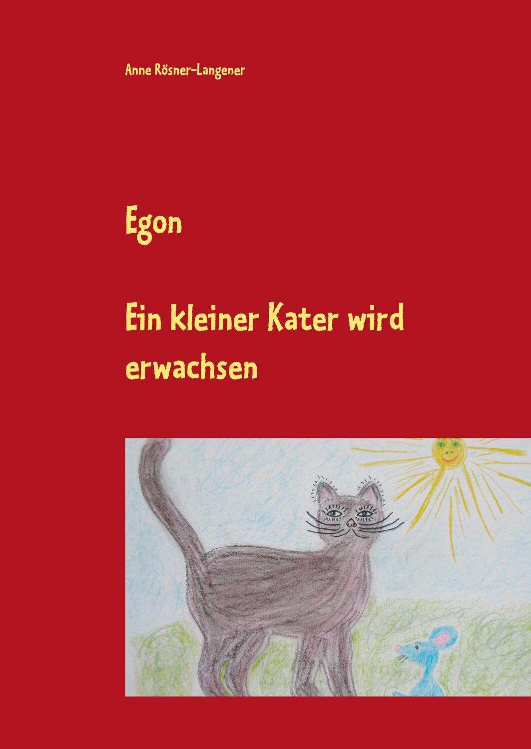 Cover: 9783741237720 | Egon | Ein kleiner Kater wird erwachsen | Anne Rösner-Langener | Buch
