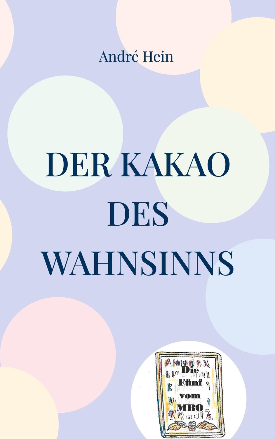 Cover: 9783758311857 | Der Kakao des Wahnsinns | André Hein | Taschenbuch | Die Fünf vom MBO