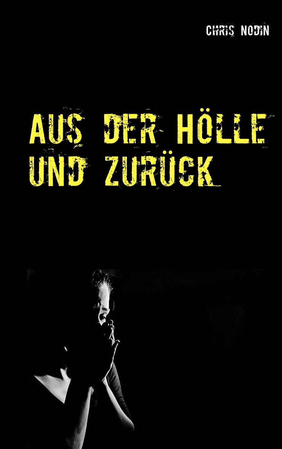 Cover: 9783750420625 | Aus der Hölle und zurück | Chris Nodin | Taschenbuch | Books on Demand