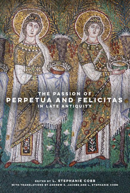 Cover: 9780520379039 | The Passion of Perpetua and Felicitas in Late Antiquity | Buch | 2021
