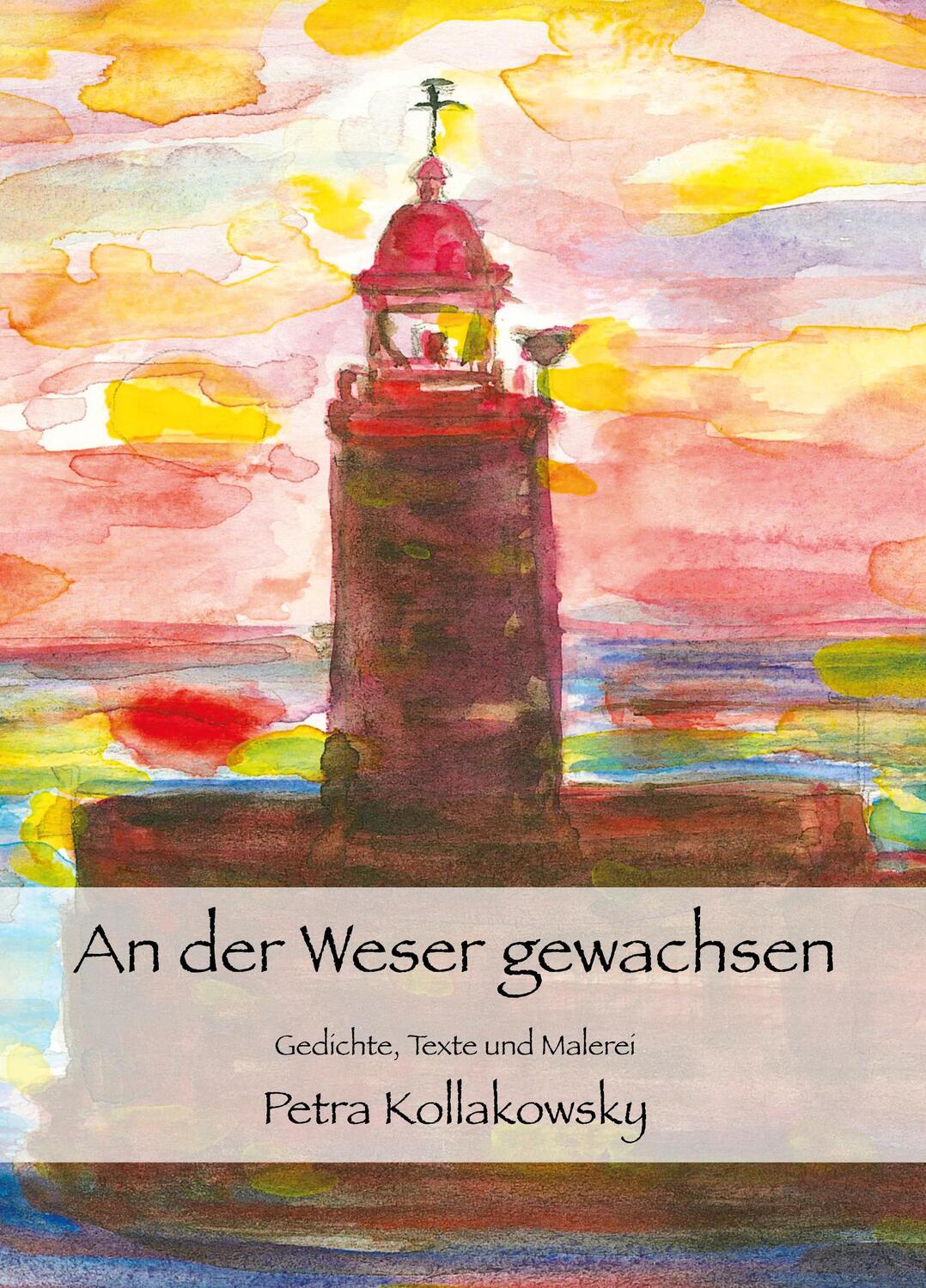 Cover: 9783910871007 | An der Weser gewachsen | Gedichte, Texte und Malerei | Kollakowsky