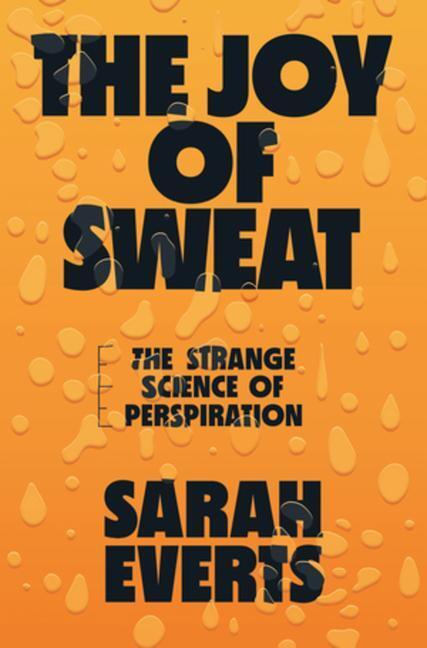 Cover: 9780393635676 | The Joy of Sweat: The Strange Science of Perspiration | Sarah Everts