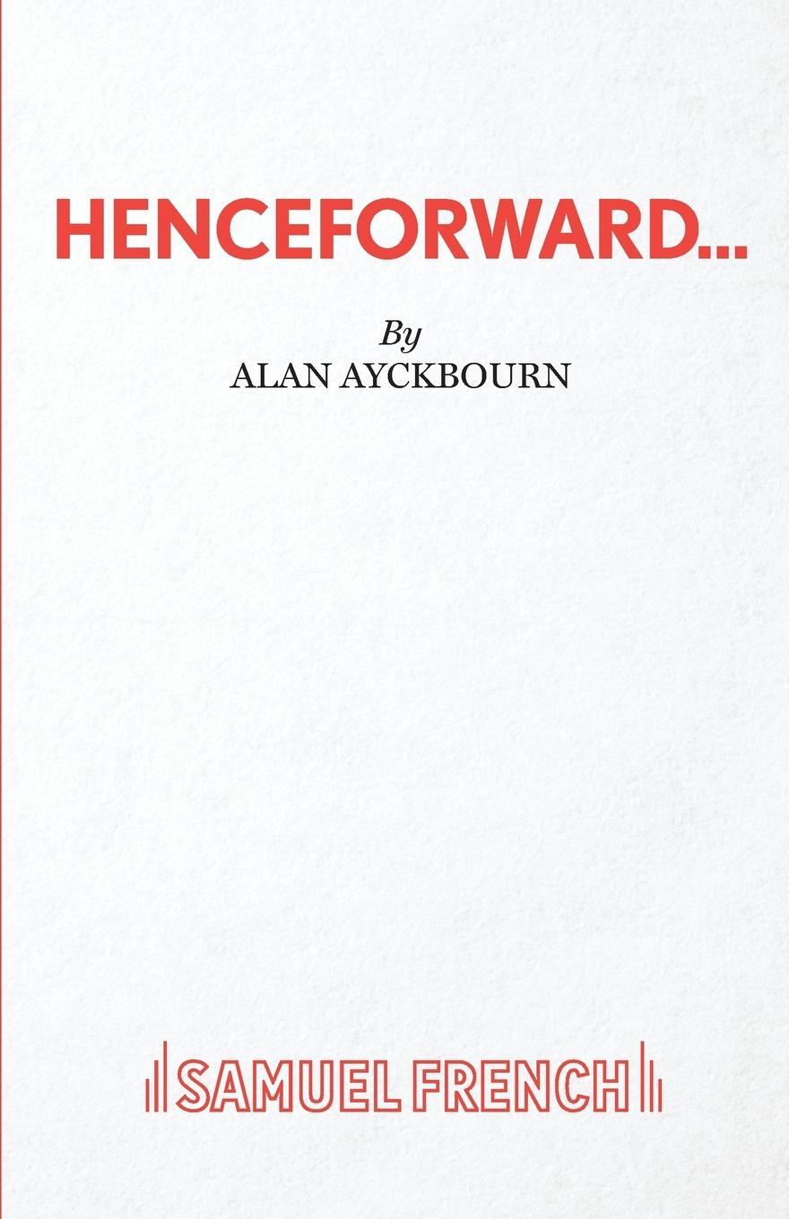 Cover: 9780573016912 | Henceforward... | Alan Ayckbourn | Taschenbuch | Paperback | Englisch