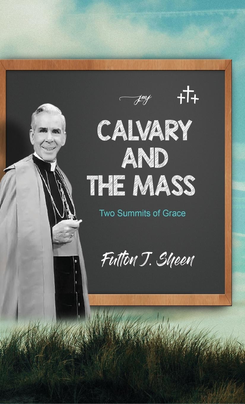 Cover: 9781990427145 | Calvary and the Mass | Two Summits of Grace | Fulton J. Sheen | Buch