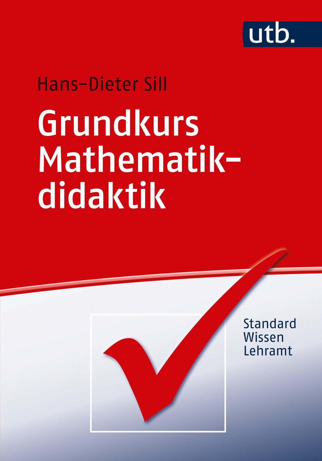 Cover: 9783825250089 | Grundkurs Mathematikdidaktik | Hans-Dieter Sill | Taschenbuch | 350 S.