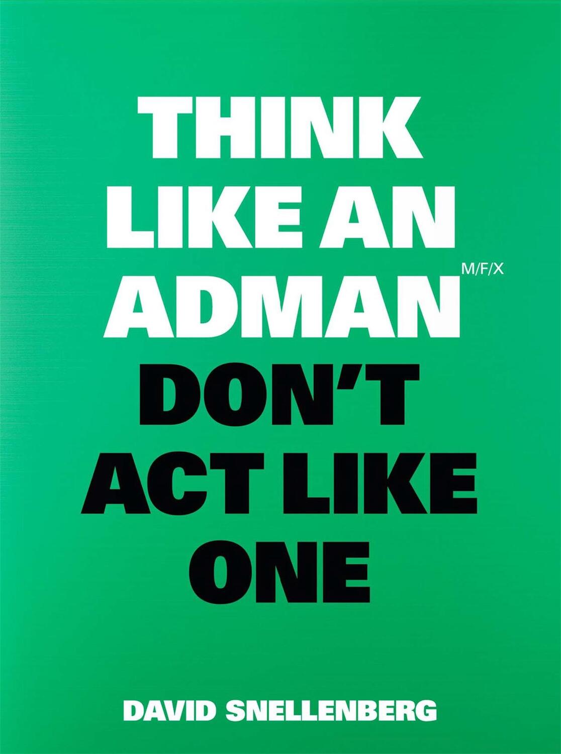 Cover: 9789063696351 | Think Like an Adman, Don't Act Like One | David Snellenberg | Buch