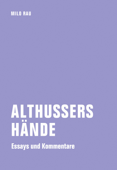 Cover: 9783957320872 | Althussers Hände | Essays und Kommentare | Milo Rau | Taschenbuch