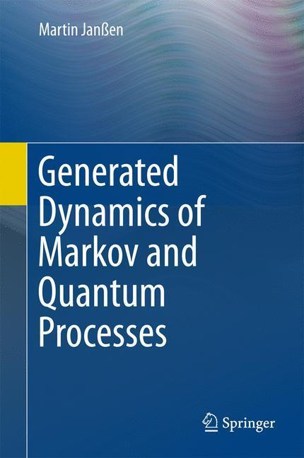Cover: 9783662496947 | Generated Dynamics of Markov and Quantum Processes | Martin Janßen