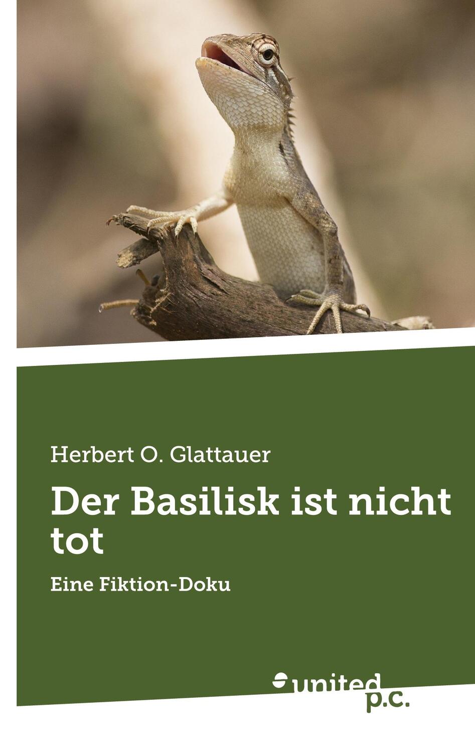 Cover: 9783710355066 | Der Basilisk ist nicht tot | Eine Fiktion-Doku | Herbert O. Glattauer