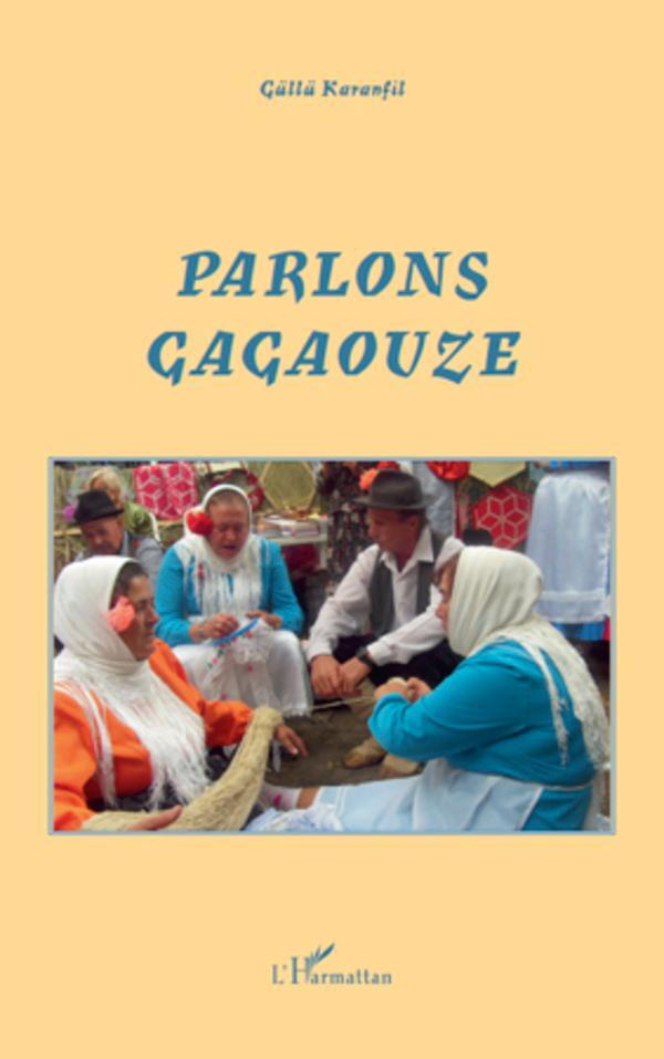 Cover: 9782296132849 | Parlons Gagaouze | Une langue de Moldavie | Güllü Karanfil | Buch