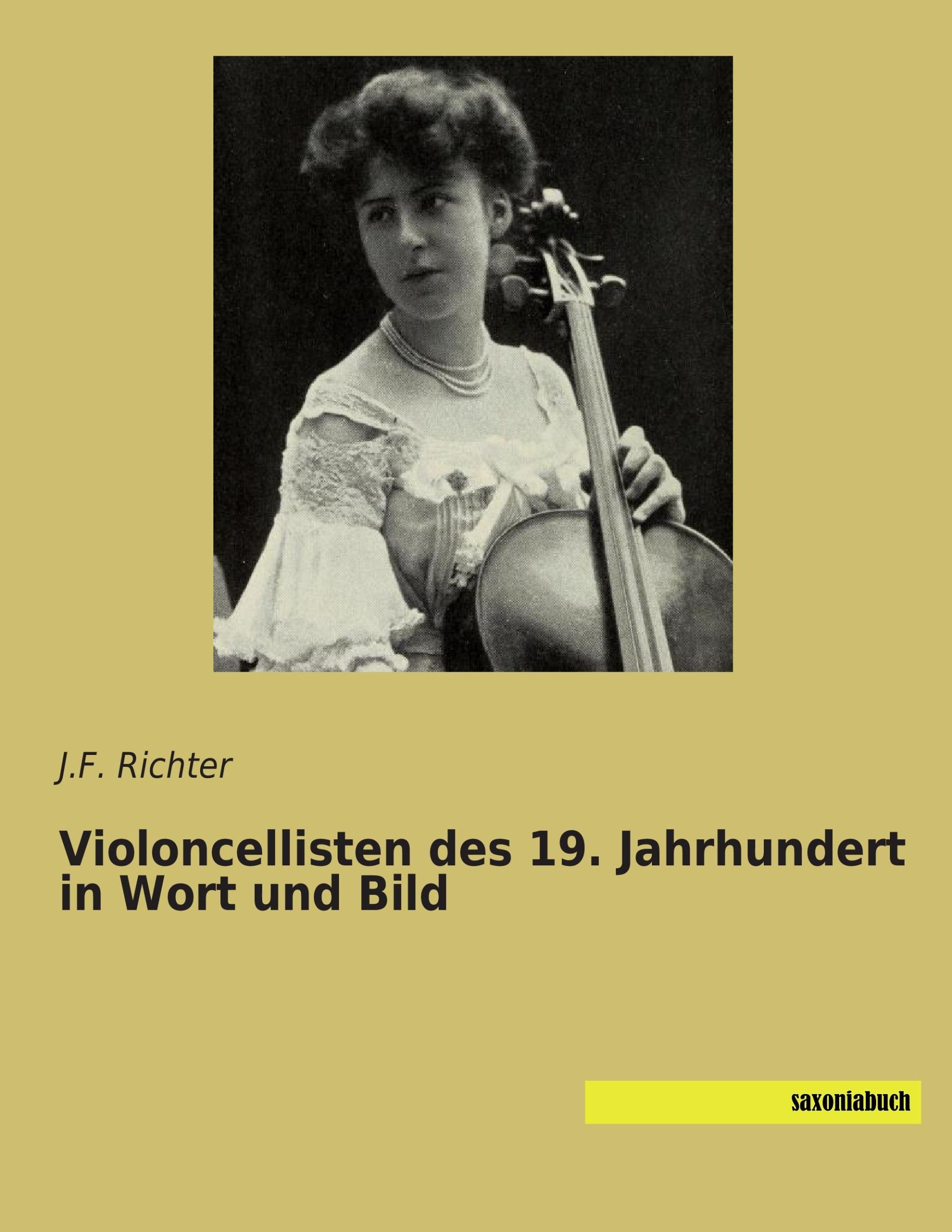 Cover: 9783957702746 | Violoncellisten des 19. Jahrhundert in Wort und Bild | J. F. Richter