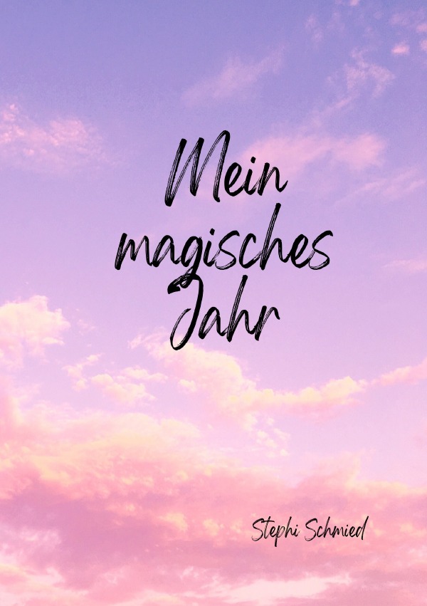 Cover: 9783818776367 | Mein magisches Jahr | Autobiographie | Stephi Schmied | Taschenbuch