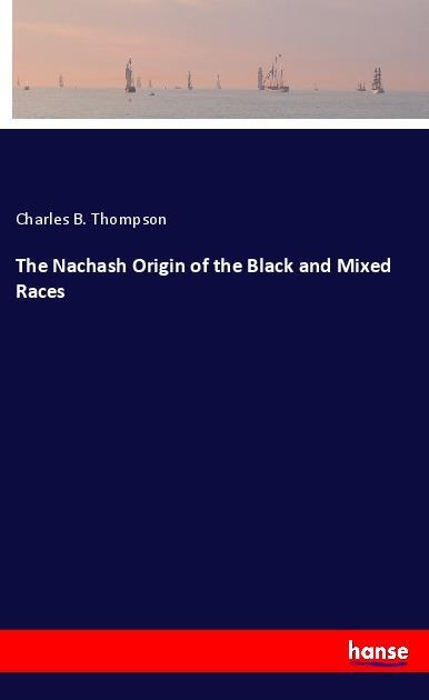 Cover: 9783337891381 | The Nachash Origin of the Black and Mixed Races | Charles B. Thompson