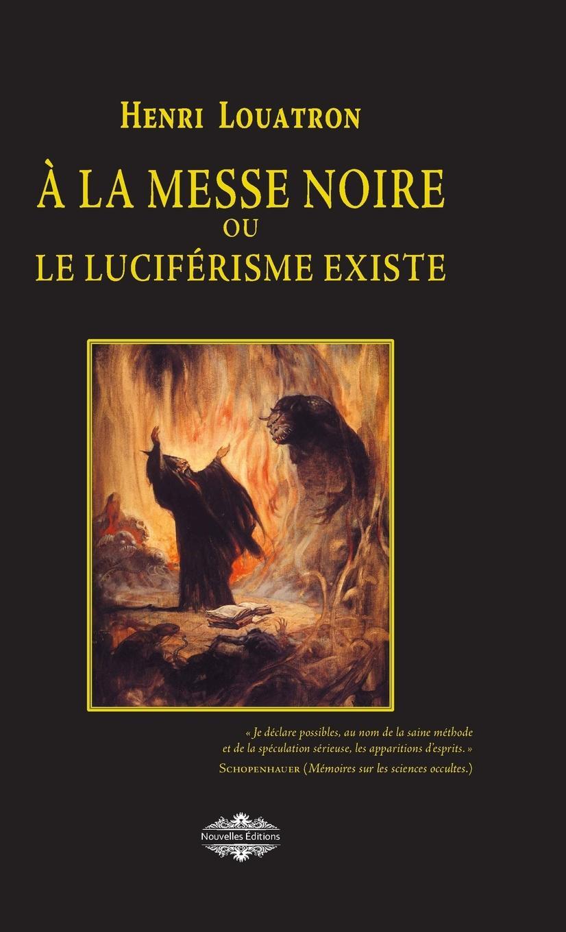 Cover: 9781471605888 | A la messe noire | ou le luciférisme existe | Henri Louatron | Buch