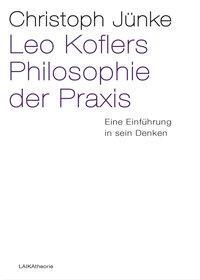Cover: 9783944233338 | Leo Koflers Philosophie der Praxis | Eine Einführung in sein Denken
