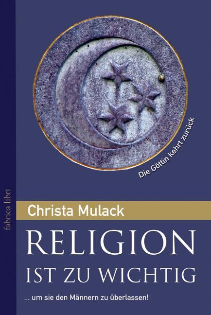 Cover: 9783935937511 | Religion ist zu wichtig, um sie den Männern zu überlassen | Mulack